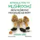 Introduction to Mushrooms: Grow Mushrooms for Pleasure and Profit