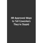HR APPROVED WAYS TO TELL COWORKERS THEY’’RE STUPID.: LINED NOTEBOOK / JOURNAL / DIARY / CALENDAR / PLANNER / SKETCHBOOK /FUNNY GAG GIFT, 108 BLANK PAGE