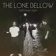 The Lone Bellow - Half Moon Light [VINYL]