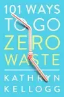 101 Ways to Go Zero Waste by Kathryn Kellogg (English) Paperback Book