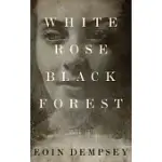 WHITE ROSE, BLACK FOREST