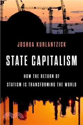 State Capitalism ─ How the Return of Statism Is Transforming the World