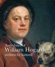 Anecdotes of William Hogarth: Written by Himself (Lives of the Artists)