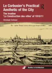 Le Corbusier’s Practical Aesthetic of the City: The treatise ‘La Construction