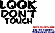 LOOK DON'T TOUCH Graphic Die Cut decal sticker Car Truck Boat Window 7"