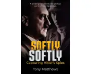 Softly Softly : Capturing Hitler's Spies