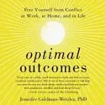 OPTIMAL OUTCOMES: FREE YOURSELF FROM CONFLICT AT WORK, AT HOME, AND IN LIFE