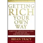 GETTING RICH YOUR OWN WAY: ACHIEVE ALL YOUR FINANCIAL GOALS FASTER THAN YOU EVER THOUGHT POSSIBLE