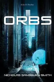 Orbs Ser.: Orbs : A Science Fiction Thriller by Nicholas Sansbury Smith...