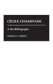 Cecile Chaminade: A Bio-Bibliography by Marcia J. Citron (English) Hardcover Boo