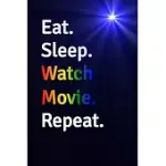 EAT SLEEP WATCH MOVIE REPEAT JOURNAL - NOTEBOOK: BLANK LINED PAPER FOR RECORDING NOTES THOUGHTS WISHES AND TO DO LIST - EXCELLENT GIFT CHOICE FOR MEN