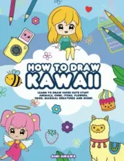 How to Draw Kawaii: Learn to Draw Super Cute Stuff - Animals, Chibi, Items,