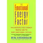 EMOTIONAL ENERGY FACTOR: THE SECRETS HIGH-ENERGY PEOPLE USE TO BEAT EMOTIONAL FATIGUE