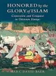 Honored by the Glory of Islam ─ Conversion and Conquest in Ottoman Europe