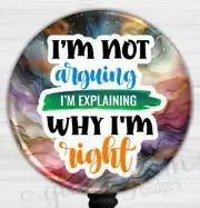Funny Sarcastic Badge Reel, I'm Not Arguing Retractable ID Badge Holder - 6673