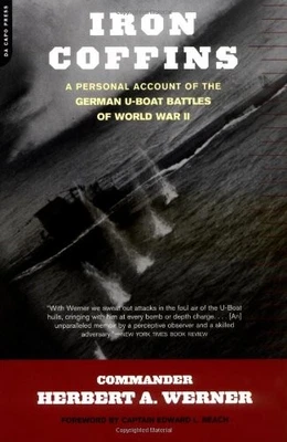 IRON COFFINS: A PERSONAL ACCOUNT OF THE GERMAN U-BOAT By Herbert A. Werner *NEW*