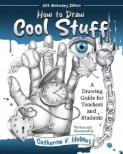 How to Draw Cool Stuff: A Drawing Guide for Teachers and Students by Catherine V