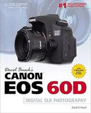 David Busch's Canon EOS 60D Guide to Digital SLR Photography