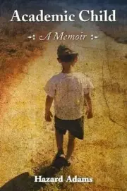 Academic Child: A Memoir by Hazard Adams (English) Paperback Book