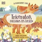 NEW BOOK A Dinosaur's Day: Triceratops Follows Its Herd by Dorling Kindersley (2