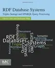 RDF Database Systems: Triples Storage and SPARQL Query Processing, Cure, Blin.=