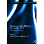 RELIGION AND THE SUBTLE BODY IN ASIA AND THE WEST: BETWEEN MIND AND BODY