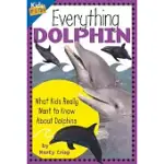 EVERYTHING DOLPHIN: WHAT KIDS REALLY WANT TO KNOW ABOUT DOLPHINS