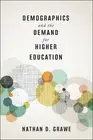 Nathan D. Grawe Demographics and the Demand for Higher Education (Hardback)