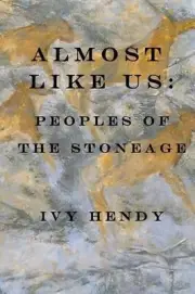 Almost like Us: Peoples of the Stone Age by Ivy Hendy (English) Paperback Book