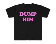 DUMP HIM Funny Sassy Y2K 2000's Celebrity Inspired Meme Tee Shirt
