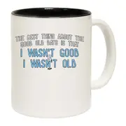 The Best Thing About The Good Old Days Mug Cup