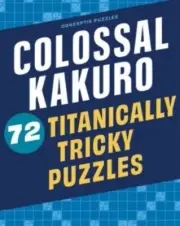 Colossal Kakuro 72 Titanically Tricky Puzzles NEW Paperback softback