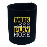 Work Less Play More - Funny Novelty Stubby Holder