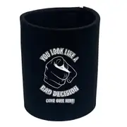 You Look Like A Bad Decision - Funny Novelty Stubby Holder