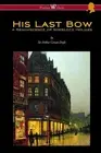 His Last Bow: A Reminiscence of Sherlock Holmes (Wisehouse Classics Edition - wi