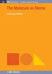 THE MOLECULE AS MEME (IOP CONCISE PHYSICS) By Jeffrey Huw Williams **BRAND NEW**