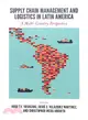 Supply Chain Management and Logistics in Latin America ― A Multi-country Perspective