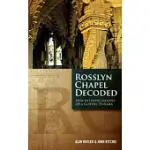 ROSSLYN CHAPEL DECODED: NEW INTERPRETATIONS OF A GOTHIC ENIGMA