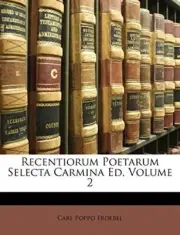 Froebel - Recentiorum Poetarum Selecta Carmina Ed Volume 2 - New pape - T555z