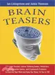 Brain Teasers ─ 211 Logic Puzzles, Lateral Thinking Games,Mondrians, Memorization Games, and Cryptomath Problems to Exercise Your Mind and Keep You Sharp 'till You're
