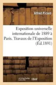 Exposition Universelle Internationale de 1889 Paris: Rapport Gnral. Travaux de l