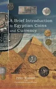 A Brief Introduction to Egyptian Coins and Currency by Peter Watson (English) Ha