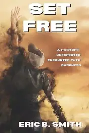 Set Free: A Pastor's Unexpected Encounter With Darkness by Eric B. Smith Paperba
