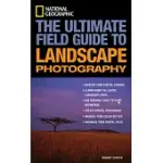 THE ULTIMATE FIELD GUIDE TO LANDSCAPE PHOTOGRAPHY