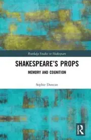 Shakespeares Props: Memory and Cognition by Sophie Duncan (English) Hardcover Bo