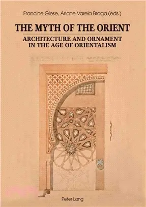 The Myth of the Orient ─ Architecture and Ornament in the Age of Orientalism