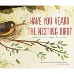 HAVE YOU HEARD THE NESTING BIRD?