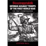 GERMAN ASSAULT TROOPS OF THE FIRST WORLD WAR: STOSSTRUPPTAKTIK / THE FIRST STORMTROOPERS