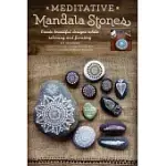 MEDITATIVE MANDALA STONES: CREATE BEAUTIFUL ART AND FIND PEACE OF MIND