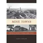 MINE TOWNS: BUILDINGS FOR WORKERS IN MICHIGANS COPPER COUNTRY